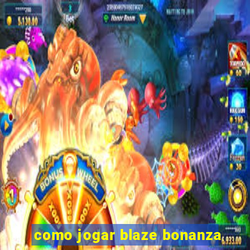 como jogar blaze bonanza